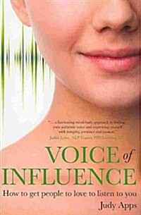Voice of Influence : How to Get People to Love to Listen to You (Paperback)