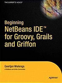 Beginning Netbeans Ide for Groovy, Grails and Griffon (Paperback, New)