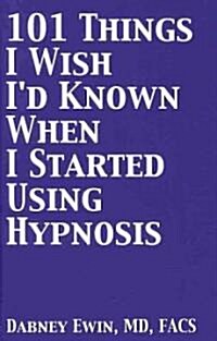 101 Things I Wish Id Known When I Started Using Hypnosis (Hardcover)