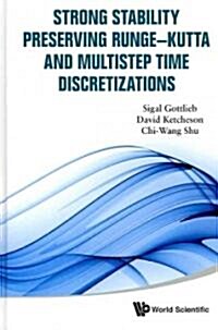 Strong Stability Preserving Runge-Kutta and Multistep Time Discretizations (Hardcover)