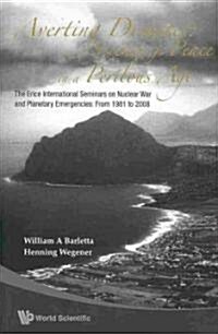 Averting Disaster: Science for Peace in a Perilous Age - The Erice International Seminars on Nuclear War and Planetary Emergencies: From 1981 to 2008 (Paperback)