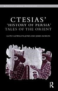 Ctesias History of Persia : Tales of the Orient (Hardcover)