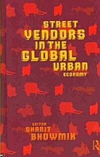 Street Vendors in the Global Urban Economy (Hardcover)