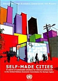 Self Made Cities: In Search of Sustainable Solutions for Informal Settlements in the United Nations Economic Commission for Europe Regio (Paperback, New)