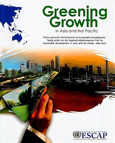 Greening Growth in Asia and the Pacific: Follow-Up to the World Summit on Sustainable Development: Taking Action on the Regional Implementation Plan f (Paperback)