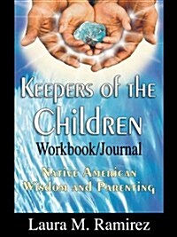 Keepers of the Children: Native American Wisdom and Parenting - Workbook/Journal (Paperback)