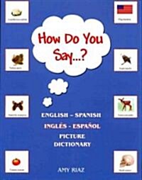 How Do You Say...?: English - Spanish Picture Dictionary (Paperback)