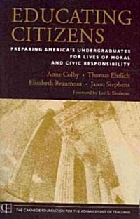 Educating Citizens : Preparing Americas Undergraduates for Lives of Moral and Civic Responsibility (Paperback)