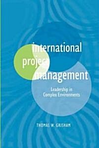 International Project Management: Leadership in Complex Environments (Hardcover)