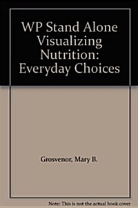 WP Stand Alone Visualizing Nutrition : Everyday Choices (Paperback)
