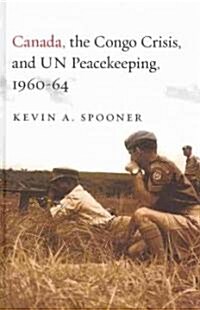 Canada, the Congo Crisis, and Un Peacekeeping, 1960-64 (Hardcover)