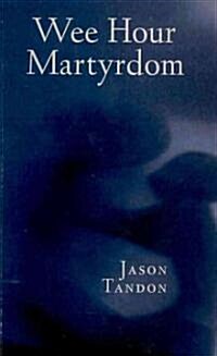 Wee Hour Martyrdom (Paperback)