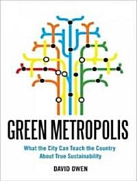 Green Metropolis: What the City Can Teach the Country about True Sustainability (Audio CD)