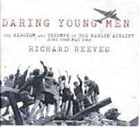 Daring Young Men: The Heroism and Triumph of the Berlin Airlift, June 1948-May 1949 (Audio CD, Library)