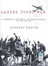 Daring Young Men: The Heroism and Triumph of the Berlin Airlift, June 1948-May 1949 (MP3 CD)