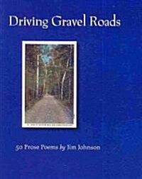 Driving Gravel Roads: 50 Prose Poems (Paperback)