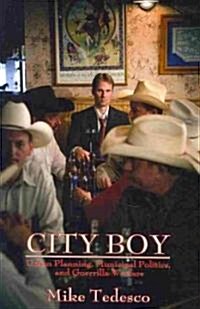 City Boy: Urban Planning, Municipal Politics, and Guerrilla Warfare (Paperback)