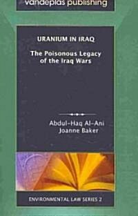 Uranium in Iraq: The Poisonous Legacy of the Iraq Wars (Paperback)