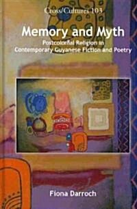Memory and Myth: Postcolonial Religion in Contemporary Guyanese Fiction and Poetry (Hardcover)