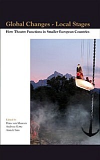 Global Changes - Local Stages: How Theatre Functions in Smaller European Countries (Hardcover)