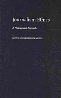 Journalism Ethics: A Philosophical Approach (Hardcover)