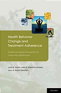 Health Behavior Change and Treatment Adherence: Evidence-Based Guidelines for Improving Healthcare (Hardcover)