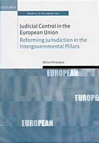Judicial Control in the European Union : Reforming Jurisdiction in the Intergovernmental Pillars (Hardcover)