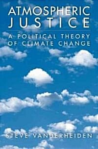 Atmospheric Justice: A Political Theory of Climate Change (Paperback)