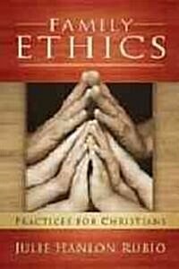 Family Ethics: Practices for Christians (Paperback)