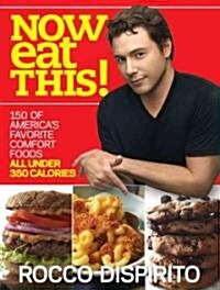 Now Eat This!: 150 of Americas Favorite Comfort Foods, All Under 350 Calories: A Cookbook (Paperback)