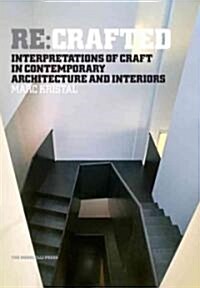 RE: Crafted: Interpretations of Craft in Contemporary Architecture and Interiors (Hardcover)