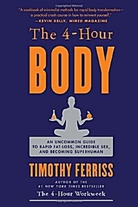 [중고] The 4-Hour Body: An Uncommon Guide to Rapid Fat-Loss, Incredible Sex, and Becoming Superhuman (Hardcover)