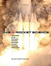 [중고] This Is Rocket Science: True Stories of the Risk-Taking Scientists Who Figure Out Ways to Explore Beyond Earth (Hardcover)