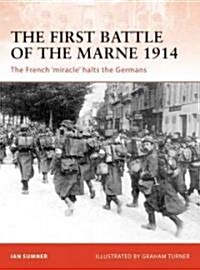 The First Battle of the Marne 1914 : The French miracle Halts the Germans (Paperback)