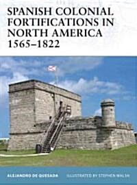 Spanish Colonial Fortifications in North America 1565-1822 (Paperback)
