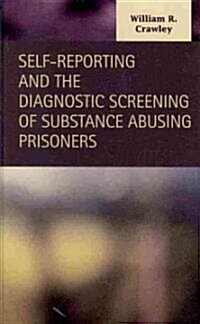 Self-Reporting and the Diagnostic Screening of Substance Abusing Prisoners (Hardcover)