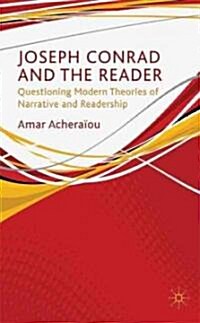 Joseph Conrad and the Reader : Questioning Modern Theories of Narrative and Readership (Hardcover)