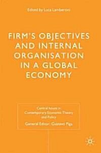 Firms Objectives and Internal Organisation in a Global Economy : Positive and Normative Analysis (Hardcover)