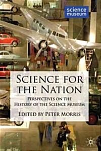 Science for the Nation : Perspectives on the History of the Science Museum (Hardcover)