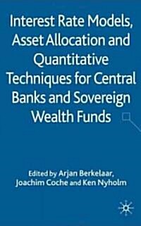 Interest Rate Models, Asset Allocation and Quantitative Techniques for Central Banks and Sovereign Wealth Funds (Hardcover)