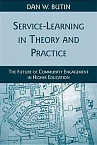 Service-Learning in Theory and Practice : The Future of Community Engagement in Higher Education (Hardcover)