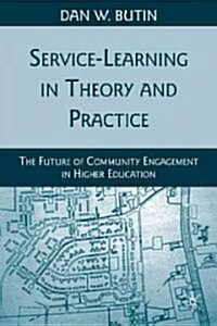 Service-Learning in Theory and Practice : The Future of Community Engagement in Higher Education (Paperback)