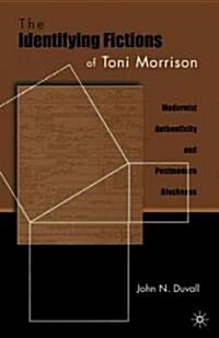 The Identifying Fictions of Toni Morrison : Modernist Authenticity and Postmodern Blackness (Paperback)