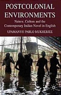 Postcolonial Environments : Nature, Culture and the Contemporary Indian Novel in English (Hardcover)