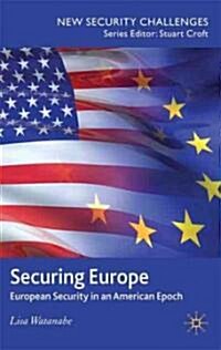 Securing Europe : European Security in an American Epoch (Hardcover)