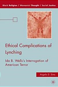 Ethical Complications of Lynching : Ida B. Wellss Interrogation of American Terror (Hardcover)