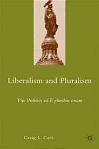 Liberalism and Pluralism : The Politics of E Pluribus Unum (Hardcover)