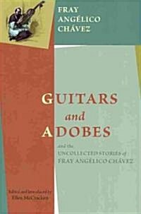 Guitars and Adobes, and the Uncollected Stories of Fray Ang?ico Ch?ez: (Hardcover)