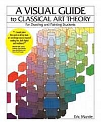 A Visual Guide to Classical Art Theory for Drawing and Painting Students (Paperback)