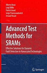 Advanced Test Methods for SRAMs: Effective Solutions for Dynamic Fault Detection in Nanoscaled Technologies (Hardcover)